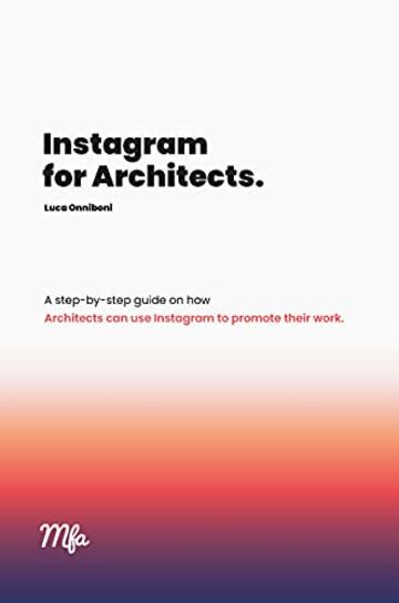 Instagram for Architects: A step-by-step guide for Architects and Designers interested in using Instagram to promote their work